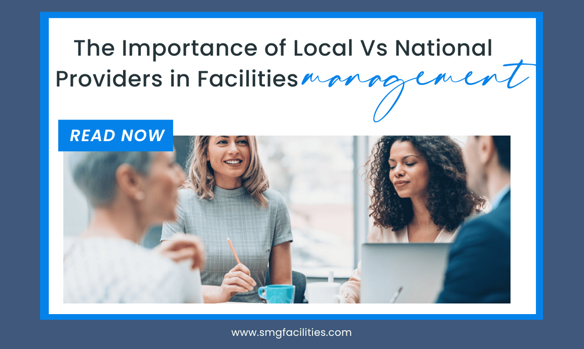The Importance of Local Vs National Providers in Facilities Management