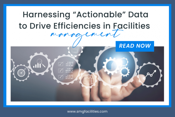 Harnessing “Actionable” Data to Drive Efficiencies in Facilities management