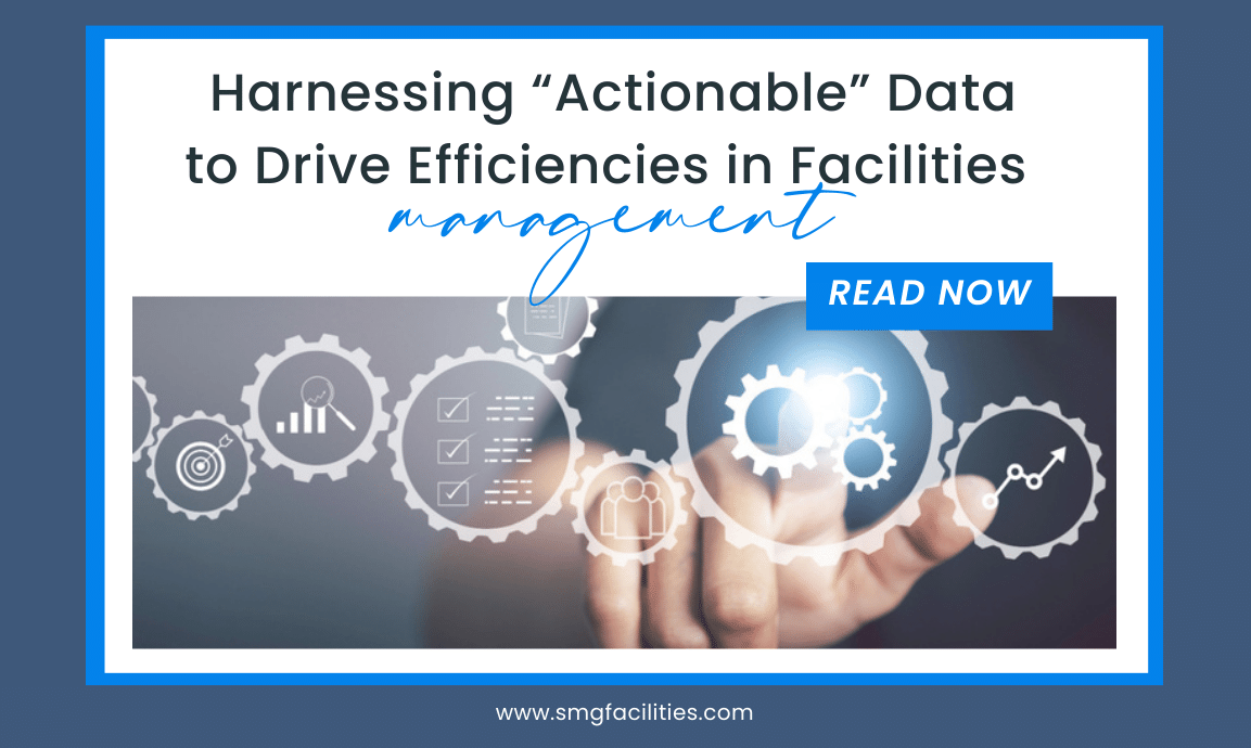 Harnessing “Actionable” Data to Drive Efficiencies in Facilities management