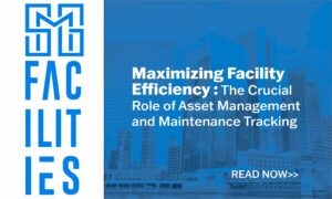 Maximizing Facility Efficiency : The Crucial Role of Asset Management and Maintenance Tracking