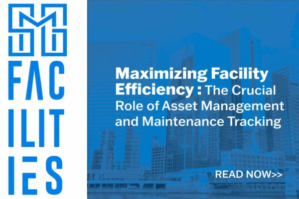 Maximizing Facility Efficiency : The Crucial Role of Asset Management and Maintenance Tracking